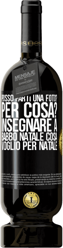 49,95 € Spedizione Gratuita | Vino rosso Edizione Premium MBS® Riserva Posso farti una foto? Per cosa? Insegnare a Babbo Natale cosa voglio per Natale Etichetta Nera. Etichetta personalizzabile Riserva 12 Mesi Raccogliere 2016 Tempranillo
