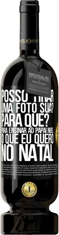 «Posso tirar uma foto sua? Para que? Para ensinar ao Papai Noel o que eu quero no Natal» Edição Premium MBS® Reserva