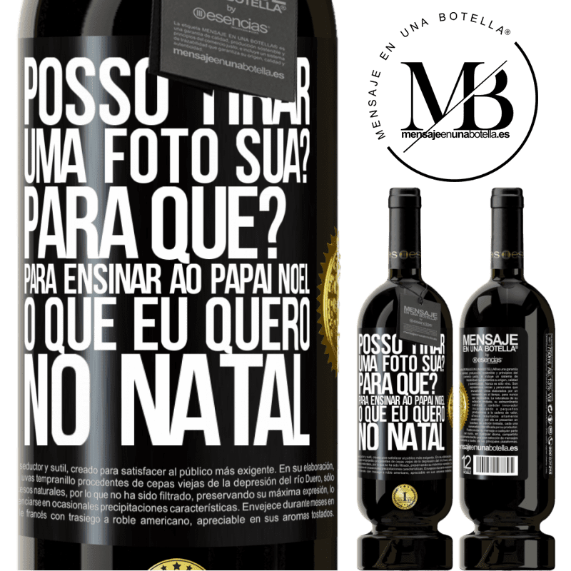 49,95 € Envio grátis | Vinho tinto Edição Premium MBS® Reserva Posso tirar uma foto sua? Para que? Para ensinar ao Papai Noel o que eu quero no Natal Etiqueta Preta. Etiqueta personalizável Reserva 12 Meses Colheita 2014 Tempranillo