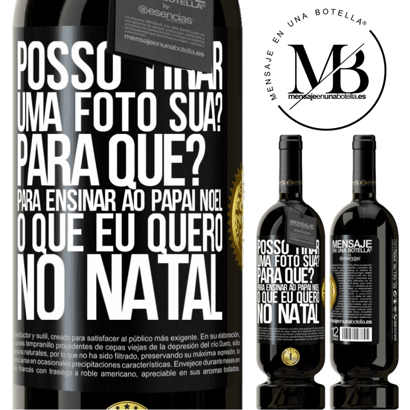 49,95 € Envio grátis | Vinho tinto Edição Premium MBS® Reserva Posso tirar uma foto sua? Para que? Para ensinar ao Papai Noel o que eu quero no Natal Etiqueta Preta. Etiqueta personalizável Reserva 12 Meses Colheita 2016 Tempranillo
