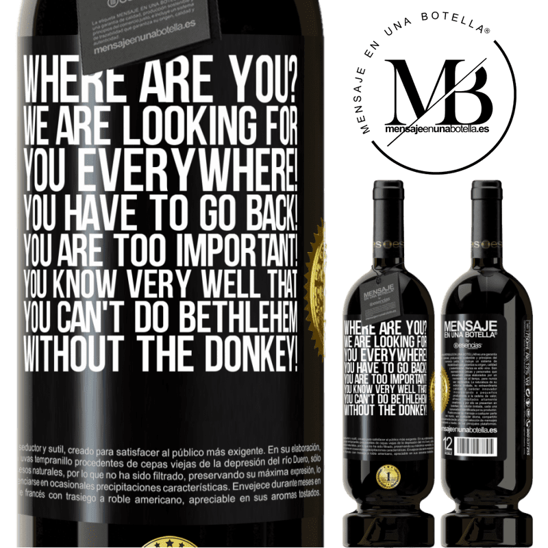 49,95 € Free Shipping | Red Wine Premium Edition MBS® Reserve Where are you? We are looking for you everywhere! You have to go back! You are too important! You know very well that you Black Label. Customizable label Reserve 12 Months Harvest 2014 Tempranillo