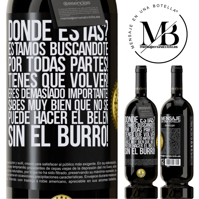 49,95 € Envío gratis | Vino Tinto Edición Premium MBS® Reserva Dónde estás? Estamos buscándote por todas partes! Tienes que volver! Eres demasiado importante! Sabes muy bien que no se Etiqueta Negra. Etiqueta personalizable Reserva 12 Meses Cosecha 2014 Tempranillo