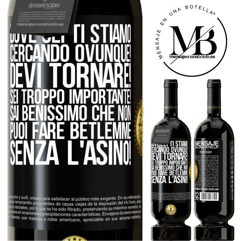 49,95 € Spedizione Gratuita | Vino rosso Edizione Premium MBS® Riserva Dove sei Ti stiamo cercando ovunque! Devi tornare! Sei troppo importante! Sai benissimo che non puoi fare Betlemme senza Etichetta Nera. Etichetta personalizzabile Riserva 12 Mesi Raccogliere 2014 Tempranillo