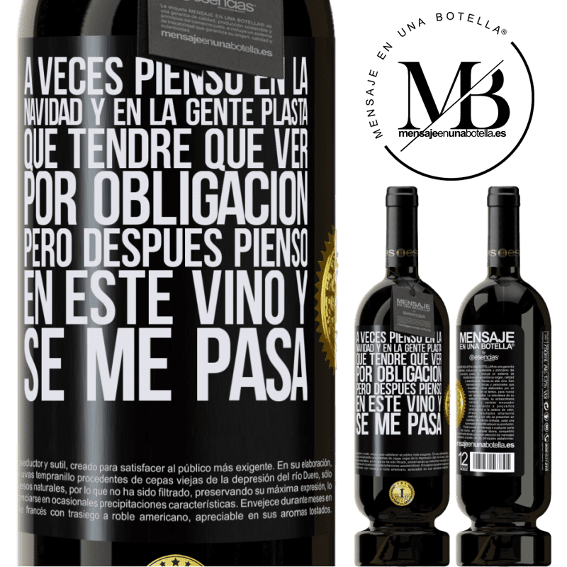 49,95 € Envío gratis | Vino Tinto Edición Premium MBS® Reserva A veces pienso en la navidad y en la gente plasta que tendré que ver por obligación. Pero después pienso en este vino y se Etiqueta Negra. Etiqueta personalizable Reserva 12 Meses Cosecha 2016 Tempranillo