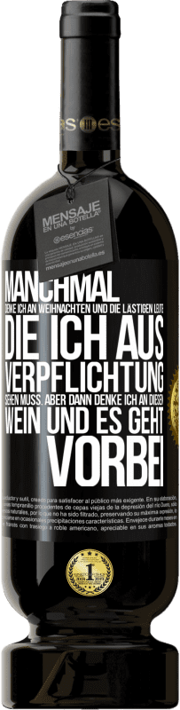 49,95 € Kostenloser Versand | Rotwein Premium Ausgabe MBS® Reserve Manchmal denke ich an Weihnachten und die lästigen Leute, die ich aus Verpflichtung sehen muss. Aber dann denke ich an diesen We Schwarzes Etikett. Anpassbares Etikett Reserve 12 Monate Ernte 2016 Tempranillo