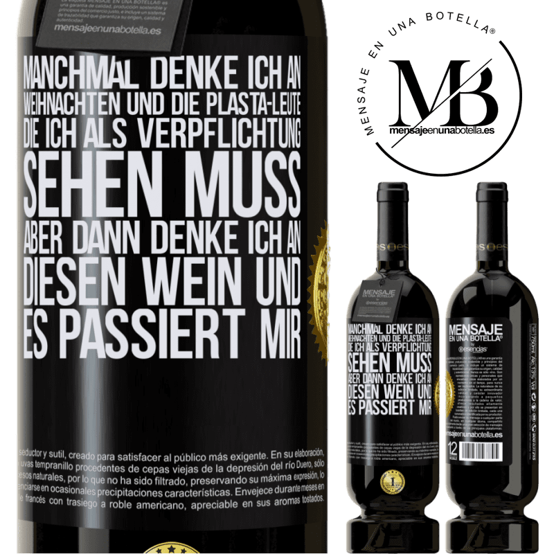 49,95 € Kostenloser Versand | Rotwein Premium Ausgabe MBS® Reserve Manchmal denke ich an Weihnachten und die lästigen Leute, die ich aus Verpflichtung sehen muss. Aber dann denke ich an diesen We Schwarzes Etikett. Anpassbares Etikett Reserve 12 Monate Ernte 2014 Tempranillo