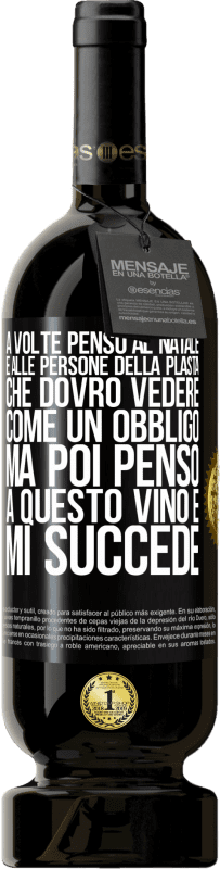 49,95 € | Vino rosso Edizione Premium MBS® Riserva A volte penso al Natale e alle persone della plasta che dovrò vedere come un obbligo. Ma poi penso a questo vino e mi succede Etichetta Nera. Etichetta personalizzabile Riserva 12 Mesi Raccogliere 2014 Tempranillo