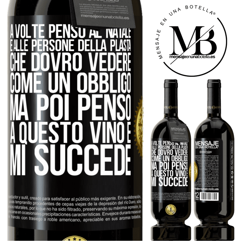 49,95 € Spedizione Gratuita | Vino rosso Edizione Premium MBS® Riserva A volte penso al Natale e alle persone della plasta che dovrò vedere come un obbligo. Ma poi penso a questo vino e mi succede Etichetta Nera. Etichetta personalizzabile Riserva 12 Mesi Raccogliere 2014 Tempranillo