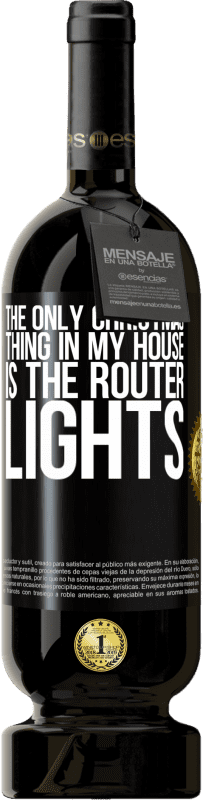 49,95 € | Red Wine Premium Edition MBS® Reserve The only Christmas thing in my house is the router lights Black Label. Customizable label Reserve 12 Months Harvest 2014 Tempranillo
