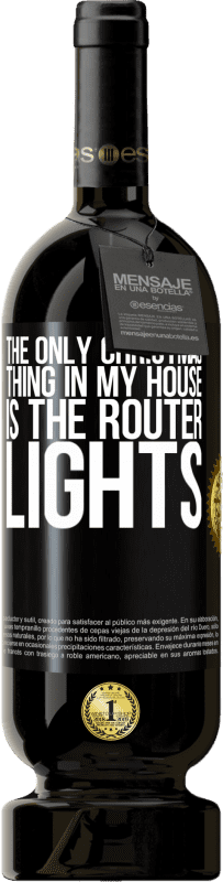 49,95 € | Red Wine Premium Edition MBS® Reserve The only Christmas thing in my house is the router lights Black Label. Customizable label Reserve 12 Months Harvest 2016 Tempranillo