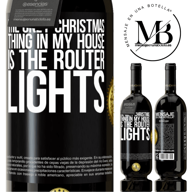 49,95 € Free Shipping | Red Wine Premium Edition MBS® Reserve The only Christmas thing in my house is the router lights Black Label. Customizable label Reserve 12 Months Harvest 2014 Tempranillo