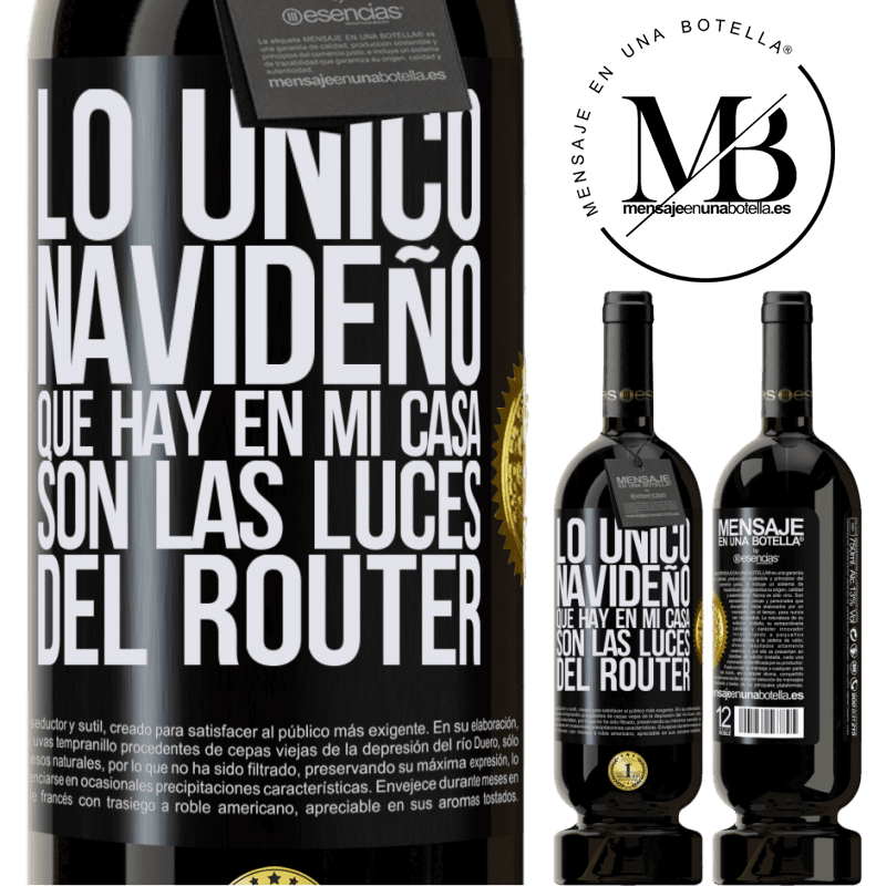 49,95 € Envío gratis | Vino Tinto Edición Premium MBS® Reserva Lo único navideño que hay en mi casa son las luces del router Etiqueta Negra. Etiqueta personalizable Reserva 12 Meses Cosecha 2014 Tempranillo