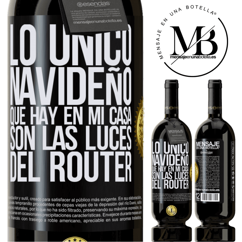 49,95 € Envío gratis | Vino Tinto Edición Premium MBS® Reserva Lo único navideño que hay en mi casa son las luces del router Etiqueta Negra. Etiqueta personalizable Reserva 12 Meses Cosecha 2016 Tempranillo