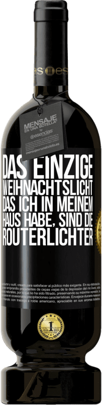 49,95 € Kostenloser Versand | Rotwein Premium Ausgabe MBS® Reserve Das einzige Weihnachtslicht, das ich in meinem Haus habe, sind die Routerlichter Schwarzes Etikett. Anpassbares Etikett Reserve 12 Monate Ernte 2016 Tempranillo