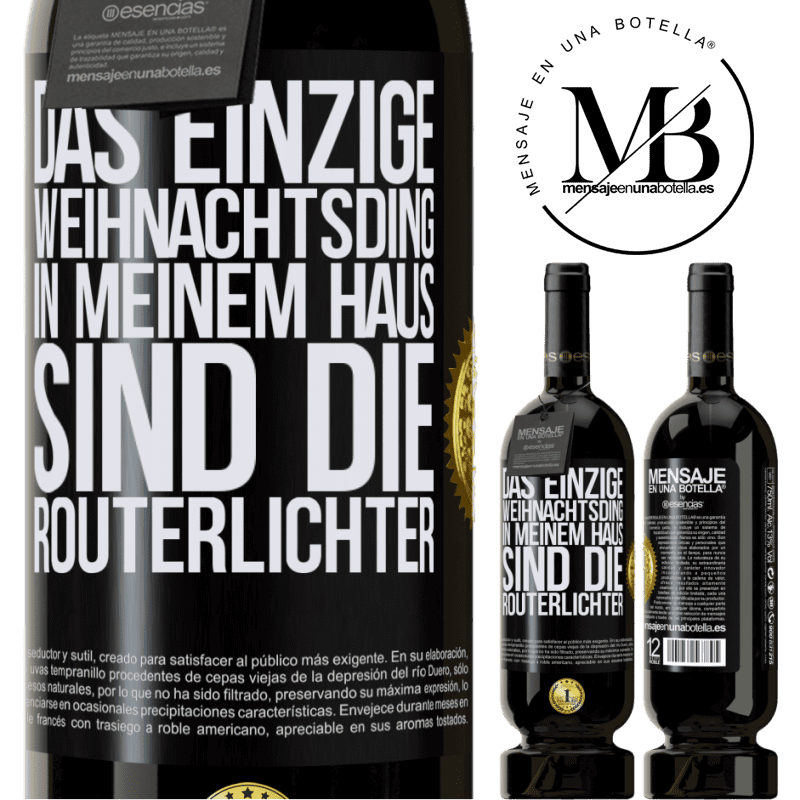 49,95 € Kostenloser Versand | Rotwein Premium Ausgabe MBS® Reserve Das einzige Weihnachtslicht, das ich in meinem Haus habe, sind die Routerlichter Schwarzes Etikett. Anpassbares Etikett Reserve 12 Monate Ernte 2014 Tempranillo