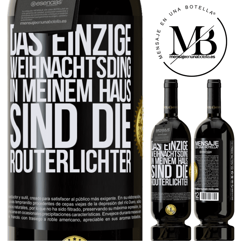 49,95 € Kostenloser Versand | Rotwein Premium Ausgabe MBS® Reserve Das einzige Weihnachtslicht, das ich in meinem Haus habe, sind die Routerlichter Schwarzes Etikett. Anpassbares Etikett Reserve 12 Monate Ernte 2016 Tempranillo