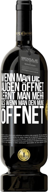 49,95 € | Rotwein Premium Ausgabe MBS® Reserve Wenn man die Augen öffnet, lernt man mehr, als wenn man den Mund öffnet Schwarzes Etikett. Anpassbares Etikett Reserve 12 Monate Ernte 2015 Tempranillo