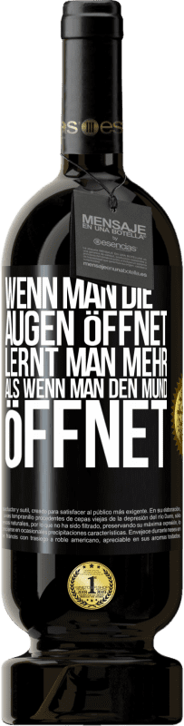 49,95 € | Rotwein Premium Ausgabe MBS® Reserve Wenn man die Augen öffnet, lernt man mehr, als wenn man den Mund öffnet Schwarzes Etikett. Anpassbares Etikett Reserve 12 Monate Ernte 2016 Tempranillo
