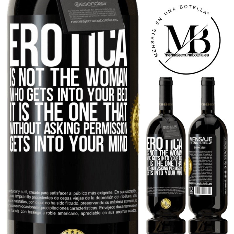 29,95 € Free Shipping | Red Wine Premium Edition MBS® Reserva Erotica is not the woman who gets into your bed. It is the one that without asking permission, gets into your mind Black Label. Customizable label Reserva 12 Months Harvest 2014 Tempranillo