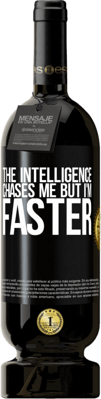 49,95 € | Red Wine Premium Edition MBS® Reserve The intelligence chases me but I'm faster Black Label. Customizable label Reserve 12 Months Harvest 2014 Tempranillo