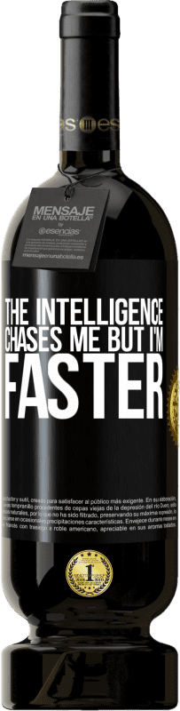 49,95 € | Red Wine Premium Edition MBS® Reserve The intelligence chases me but I'm faster Black Label. Customizable label Reserve 12 Months Harvest 2015 Tempranillo