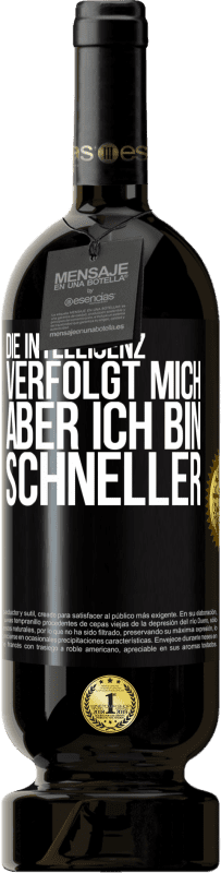 49,95 € | Rotwein Premium Ausgabe MBS® Reserve Die Intelligenz verfolgt mich, aber ich bin schneller Schwarzes Etikett. Anpassbares Etikett Reserve 12 Monate Ernte 2015 Tempranillo