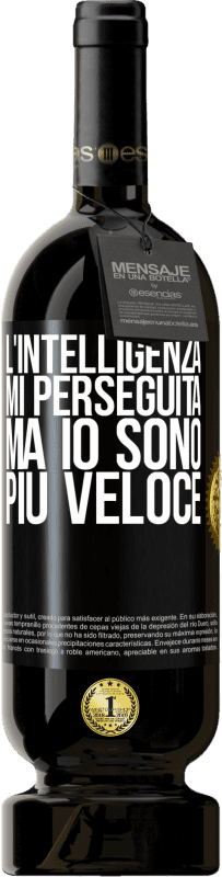 49,95 € | Vino rosso Edizione Premium MBS® Riserva L'intelligenza mi perseguita, ma io sono più veloce Etichetta Nera. Etichetta personalizzabile Riserva 12 Mesi Raccogliere 2015 Tempranillo