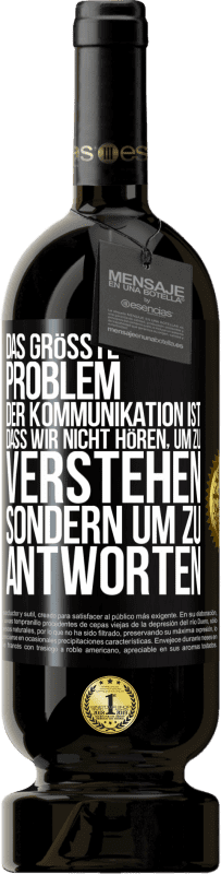 «Das größte Problem der Kommunikation ist, dass wir nicht hören, um zu verstehen, sondern um zu antworten» Premium Ausgabe MBS® Reserve