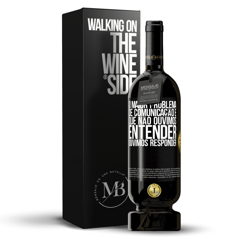 49,95 € Envio grátis | Vinho tinto Edição Premium MBS® Reserva O maior problema de comunicação é que não ouvimos entender, ouvimos responder Etiqueta Preta. Etiqueta personalizável Reserva 12 Meses Colheita 2015 Tempranillo