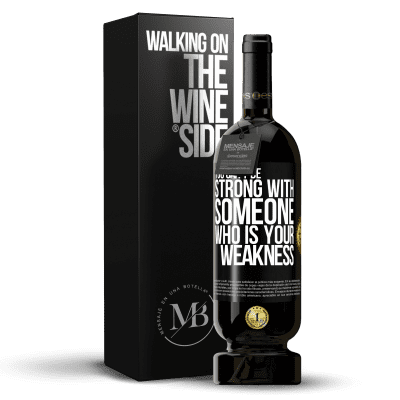 «You can't be strong with someone who is your weakness» Premium Edition MBS® Reserve