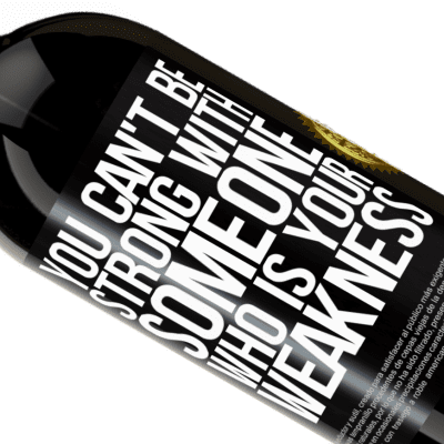 Unique & Personal Expressions. «You can't be strong with someone who is your weakness» Premium Edition MBS® Reserve