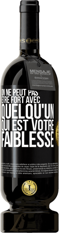 49,95 € | Vin rouge Édition Premium MBS® Réserve On ne peut pas être fort avec quelqu'un qui est votre faiblesse Étiquette Noire. Étiquette personnalisable Réserve 12 Mois Récolte 2015 Tempranillo