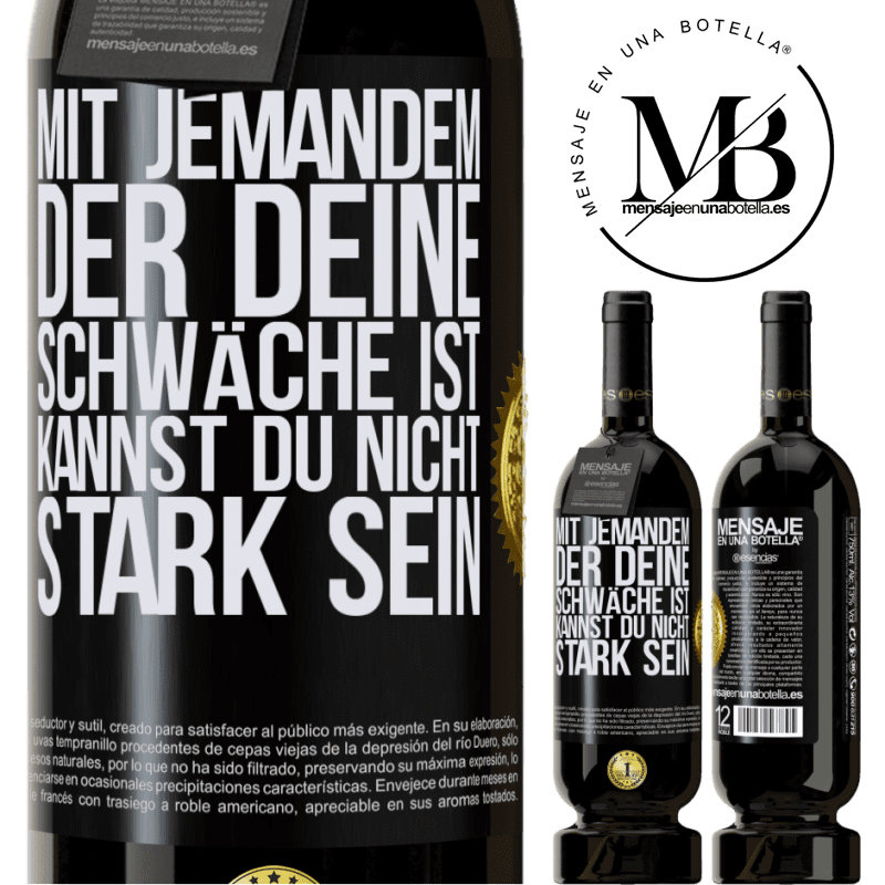 49,95 € Kostenloser Versand | Rotwein Premium Ausgabe MBS® Reserve Mit jemandem, der deine Schwäche ist, kannst du nicht stark sein Schwarzes Etikett. Anpassbares Etikett Reserve 12 Monate Ernte 2015 Tempranillo