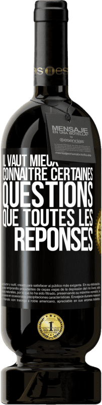 49,95 € | Vin rouge Édition Premium MBS® Réserve Il vaut mieux connaître certaines questions que toutes les réponses Étiquette Noire. Étiquette personnalisable Réserve 12 Mois Récolte 2015 Tempranillo