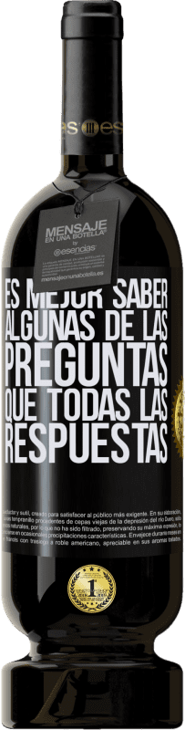 49,95 € Envío gratis | Vino Tinto Edición Premium MBS® Reserva Es mejor saber algunas de las preguntas que todas las respuestas Etiqueta Negra. Etiqueta personalizable Reserva 12 Meses Cosecha 2015 Tempranillo