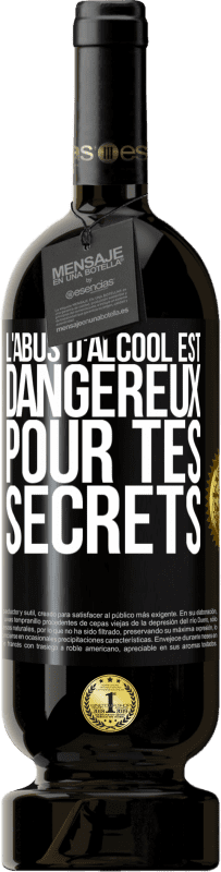 49,95 € | Vin rouge Édition Premium MBS® Réserve L'abus d'alcool est dangereux pour tes secrets Étiquette Noire. Étiquette personnalisable Réserve 12 Mois Récolte 2015 Tempranillo