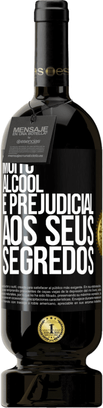 «Muito álcool é prejudicial aos seus segredos» Edição Premium MBS® Reserva