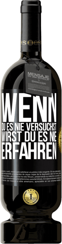 49,95 € | Rotwein Premium Ausgabe MBS® Reserve Wenn du es nie versuchst, wirst du es nie erfahren Schwarzes Etikett. Anpassbares Etikett Reserve 12 Monate Ernte 2015 Tempranillo