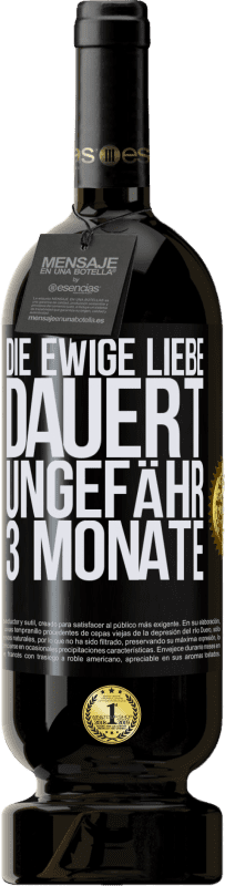 49,95 € | Rotwein Premium Ausgabe MBS® Reserve Die ewige Liebe dauert ungefähr 3 Monate Schwarzes Etikett. Anpassbares Etikett Reserve 12 Monate Ernte 2015 Tempranillo