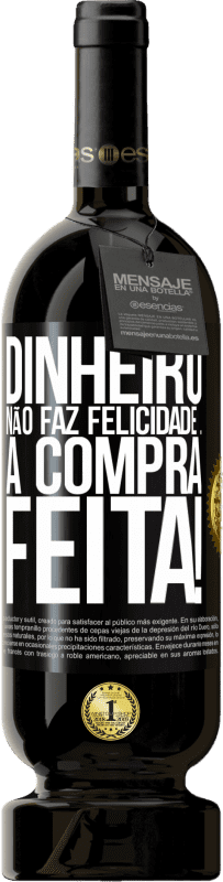 49,95 € | Vinho tinto Edição Premium MBS® Reserva Dinheiro não faz felicidade ... a compra feita! Etiqueta Preta. Etiqueta personalizável Reserva 12 Meses Colheita 2014 Tempranillo