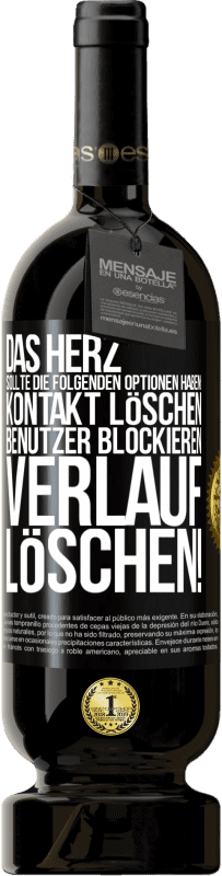 49,95 € | Rotwein Premium Ausgabe MBS® Reserve Das Herz sollte die folgenden Optionen haben: Kontakt löschen, Benutzer blockieren, Verlauf löschen! Schwarzes Etikett. Anpassbares Etikett Reserve 12 Monate Ernte 2016 Tempranillo