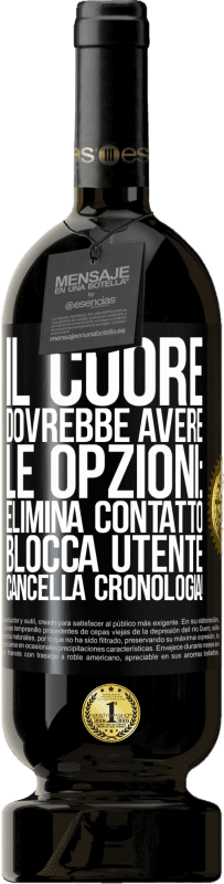 49,95 € | Vino rosso Edizione Premium MBS® Riserva Il cuore dovrebbe avere le opzioni: Elimina contatto, Blocca utente, Cancella cronologia! Etichetta Nera. Etichetta personalizzabile Riserva 12 Mesi Raccogliere 2016 Tempranillo