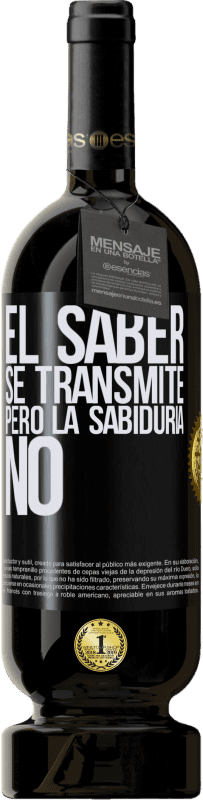 49,95 € | Vino Tinto Edición Premium MBS® Reserva El saber se transmite, pero la sabiduría no Etiqueta Negra. Etiqueta personalizable Reserva 12 Meses Cosecha 2015 Tempranillo