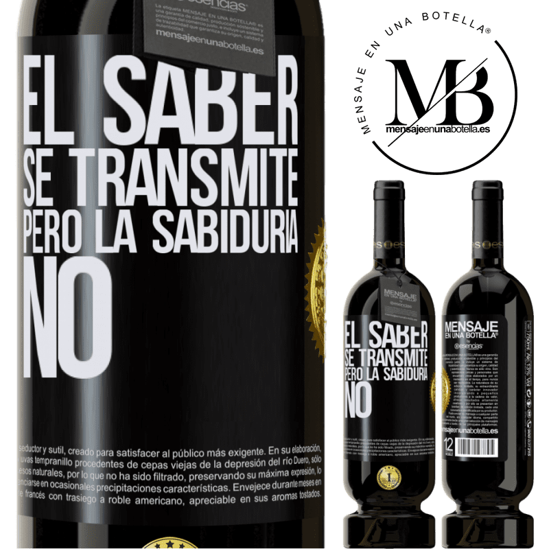 39,95 € Envío gratis | Vino Tinto Edición Premium MBS® Reserva El saber se transmite, pero la sabiduría no Etiqueta Negra. Etiqueta personalizable Reserva 12 Meses Cosecha 2015 Tempranillo