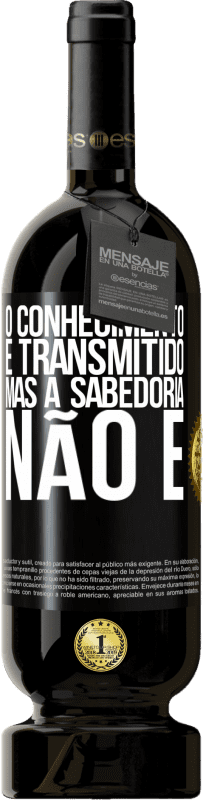 «O conhecimento é transmitido, mas a sabedoria não é» Edição Premium MBS® Reserva