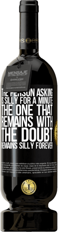 49,95 € Бесплатная доставка | Красное вино Premium Edition MBS® Бронировать Человек, спрашивающий глупо на минуту. Тот, который остается с сомнением, остается глупым навсегда Черная метка. Настраиваемая этикетка Бронировать 12 Месяцы Урожай 2016 Tempranillo