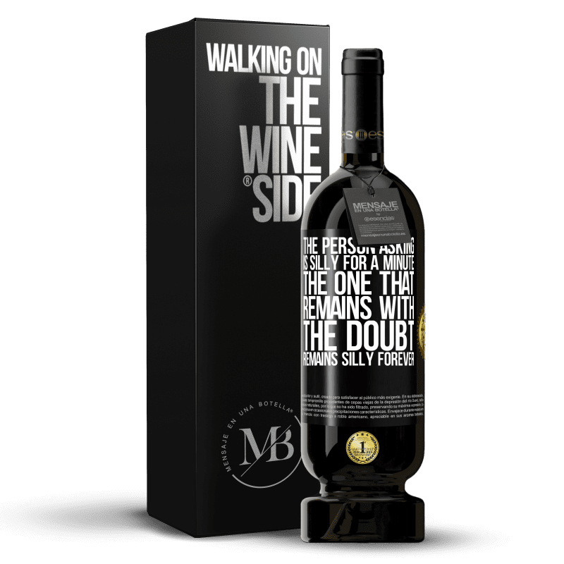 49,95 € Free Shipping | Red Wine Premium Edition MBS® Reserve The person asking is silly for a minute. The one that remains with the doubt, remains silly forever Black Label. Customizable label Reserve 12 Months Harvest 2014 Tempranillo