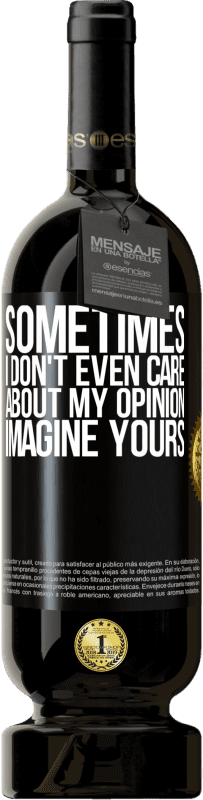49,95 € | Red Wine Premium Edition MBS® Reserve Sometimes I don't even care about my opinion ... Imagine yours Black Label. Customizable label Reserve 12 Months Harvest 2014 Tempranillo