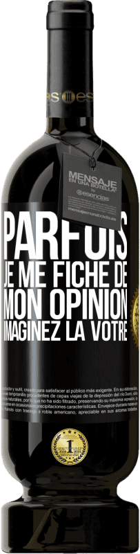 49,95 € | Vin rouge Édition Premium MBS® Réserve Parfois je me fiche de mon opinion. Imaginez la vôtre Étiquette Noire. Étiquette personnalisable Réserve 12 Mois Récolte 2015 Tempranillo