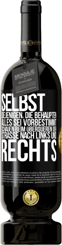 49,95 € Kostenloser Versand | Rotwein Premium Ausgabe MBS® Reserve Selbst diejenigen, die behaupten, alles sei vorbestimmt, schauen beim Überqueren der Straße nach links und rechts. Schwarzes Etikett. Anpassbares Etikett Reserve 12 Monate Ernte 2016 Tempranillo